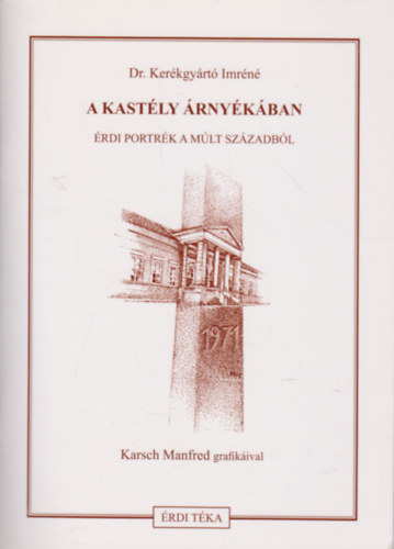 Dr. Kerékgyártó Imréné - A kastély árnyékában - Érdi portrék a múlt századból