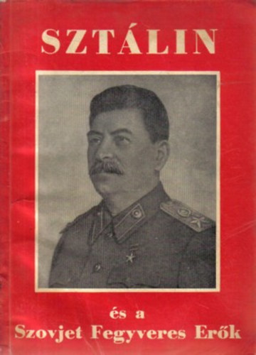 Ilku P�l (felel�s kiad�) - Szt�lin �s a szovjet fegyveres er�k