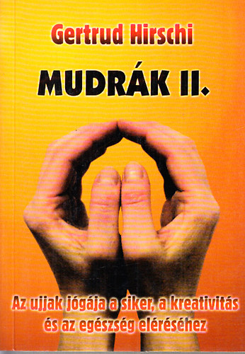 Gertrud Hirschi - Mudrk II. (Az ujjak jgja a siker, a kreativits s az egszsg elrshez)