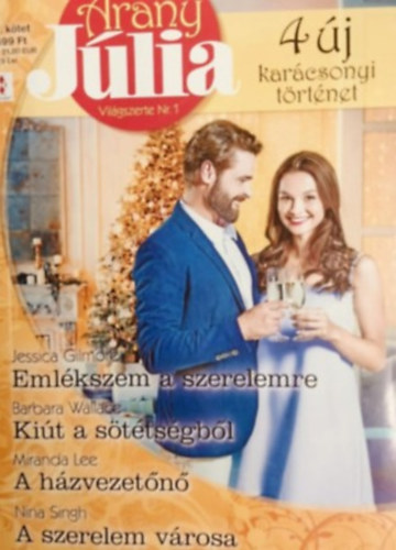 Miranda Lee, Barbara Wallace, Jessica Gilmore, Nina Singh - Arany Jlia 67. - Emlkszem a szerelemre; Kit a sttsgbl; A hzvezetn; A szerelem vrosa