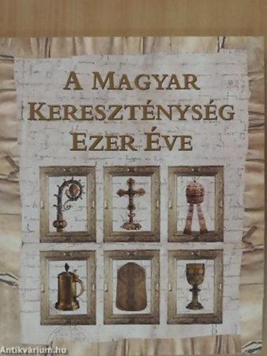Cs�falvay P�l - A Magyar Kereszt�nys�g Ezer �ve HUNGARIAE CHRISTIANAE MILLENNIUM - KI�LL�T�SI KATAL�GUS