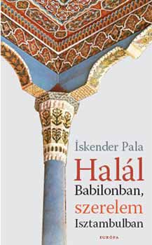 Iskender Pala - Halál Babilonban, szerelem Isztambulban