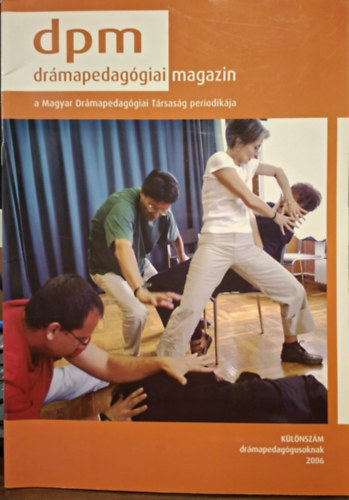 Kaposi L�szl� (szerk.) - Dr�mapedag�giai Magzin (dpm) - 2006 k�l�nsz�m dr�mapedag�gusoknak