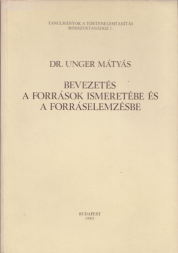Dr. Unger Mtys - Bevezets a forrsok ismeretbe s a forrselemzsbe