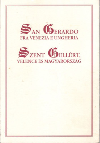 rszegi Mrk Aurl - Szent Gellrt, Velence s Magyarorszg ( Szmozott, 135/300 sz. )