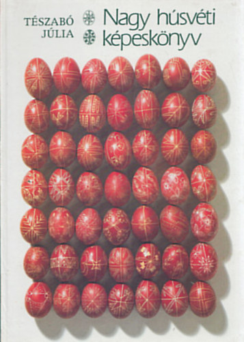 Nagy húsvéti képeskönyv (Tanácsok,ötletek az ünnepi előkészületekhez)