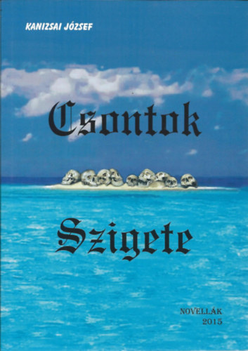 Kanizsai J�zsef - Csontok Szigete