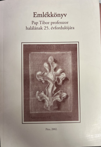 dm Antal, Bencze Lszln, Csiky Ott, dr. Fil Erika, Katonn dr. Pehr Erika, Tthn Fbin Eszter, Weiss Emlia, Pap Sra, Krs Andrs, Sebestny Tams, Sonfai Balzs - Emlkknyv Pap Tibor professzor hallnak 25. vforduljra
