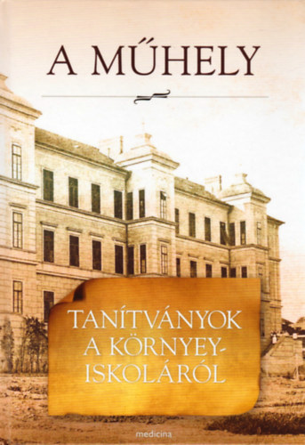 Bodosi Mihly - Krnyey Edith - Szirmai Imre (szerkesztk) - A mhely - Tantvnyok a Krnyey-iskolrl