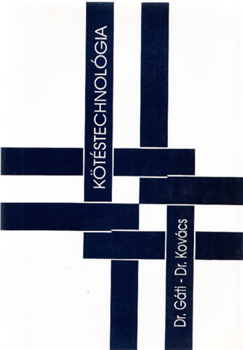 Dr. Gáti József; Dr. Kovács Mihály - Kötéstechnológia