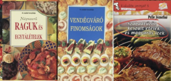 Pelle Jzsefn - F. Nagy Angla (ford.) - Medgyesy Zsfia (szerk.) - Vendgvr finomsgok + Szabadtzn kszlt telek s magyaros zek + Npszer raguk s egytltelek (3 ktet)
