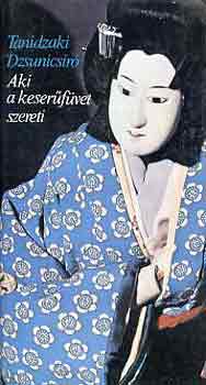 Tanidzaki Dzsunics�r� - Aki a keser�f�vet szereti