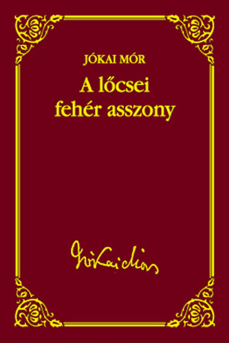 Jókai Mór - A lőcsei fehér asszony (Jókai Mór válogatott művei 24.)