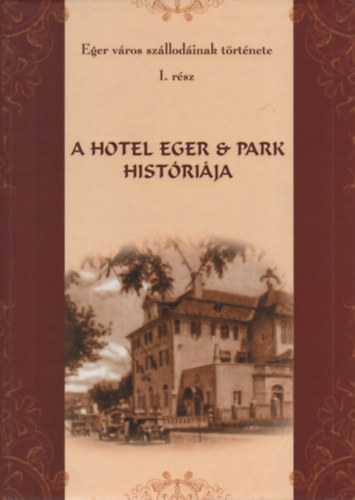 Szdeczky Kornlia, Miskolczi Lszl, Szacsuri Istvn - A Hotel Eger & Park histrija (Eger vros szllodinak trtnete I.)