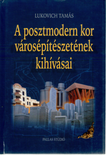 Lukovich Tamás - A posztmodern kor városépítészetének kihívásai