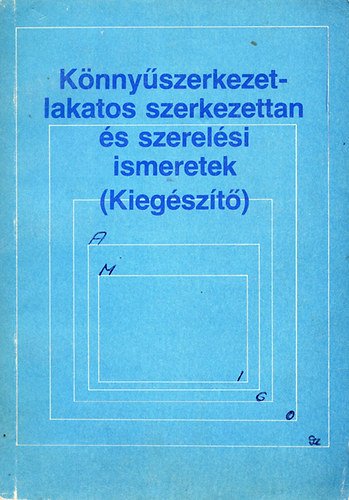 Márkusné Gábor Ildikó - Könnyűszerkezetlakatos szerkezettan és szerelési ismeretek (kiegészítő)