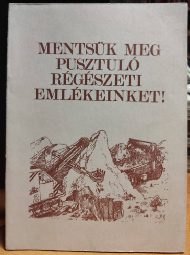 Mentsk meg pusztul rgszeti emlkeinket!