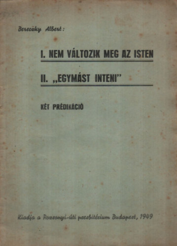 Bereczky Albert - Két prédikáció: I. Nem változik meg az Isten, II. "Egymást inteni"