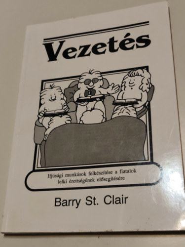 Barry St. Clair - Vezetés /Ifjúsági munkások felkészítése a fiatalok lelki érettségének elősegítésére/