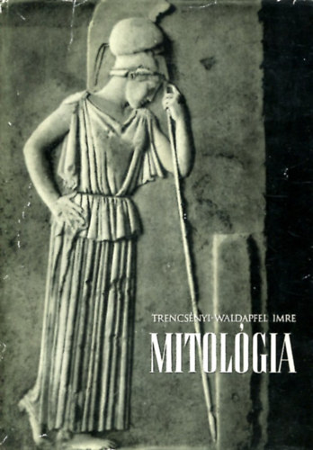 Trencsényi-Waldapfel Imre - Mitológia (Trencsényi)