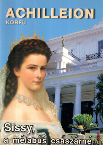 Anita Patsouraki - Sissy, a mlabs csszrn - Kalauz az Achilleionhoz