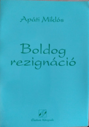 Ap�ti Mikl�s - Boldog rezign�ci� (Dedik�lt)