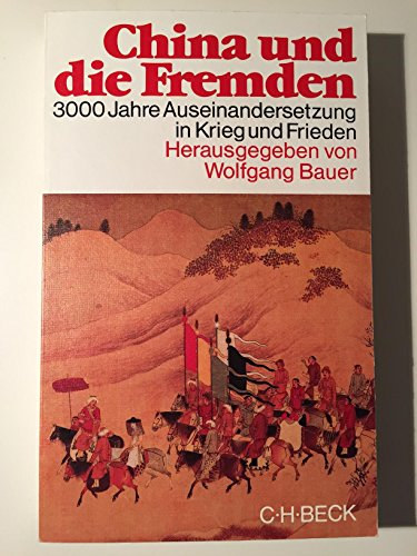 Wolfgang Bauer - China und die Fremden - 3000 Jahre Auseinandersetzung in Krieg und Frieden