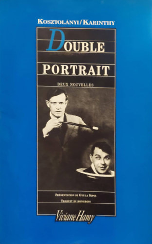 Kosztolnyi Dezs, Karinthy Frigyes - Double Portrait - Deux Nouvelles