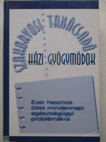 Csaba Emese (fszerk.) - Dr. Hodinka Barbara (szerk.) - Hzi gygymdok - Ezer hasznos tlet mindennapi egszsggyi problmkra