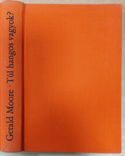 Gerald Moore - Túl hangos vagyok?