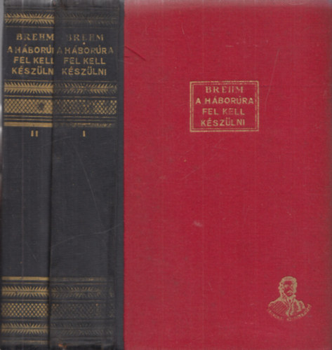 Bruno Brehm - A háborúra fel kell készülni I-II.