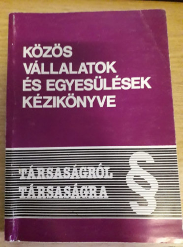 Dr. Juhsz Jzsef - Kzs vllalatok s egyeslsek kziknyve - Trsasgrl trsasgra