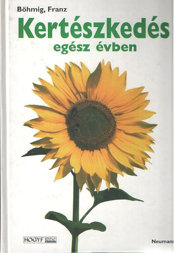 Franz Bhmig - Kertszkeds egsz vben. Gyakorlati kziknyv a kertbartoknak