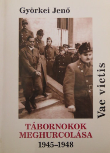 Gyrkei Jen - Vae victis - Tbornokok meghurcolsa 1945-1948 (dediklt)