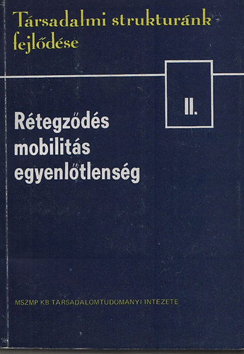 Halay Tibor (szerk.) - Rtegzds, mobilits, egyenltlensg (Trsadalmi struktrnk fejldse II.)