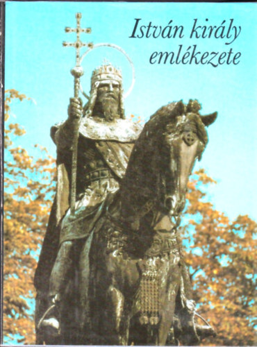 Gyrffy Gyrgy (szerk.) - Istvn kirly emlkezete