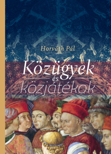 Horváth Pál - Közügyek és közjátékok