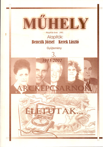 Bencsik J�zsef (szerk.) - M�hely - Gy�jtem�ny 3. 1991-2007. - Arck�pcsarnok, �letutak...