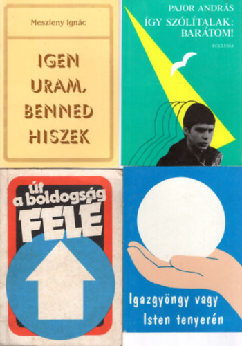 Meszleny Ignc, Herbert Madinger, Johannes Rosche - 6 db vallsi knyv: gy szltalak: Bartom! + Igen Uram, benned hiszek + Igazgyngy vagy Isten tenyern + t a boldogsg fel + Tallkozs Istennel + ljnk Isten tenyern