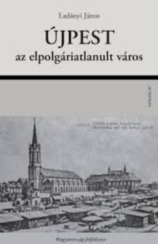 Lad�nyi J�nos - �jpest, az elpolg�riatlanult v�ros