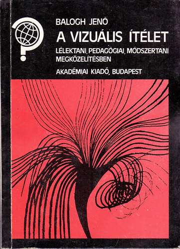 Balogh Jen - A vizulis tlet (Llektani, pedaggiai, mdszertani megkzeltsben)