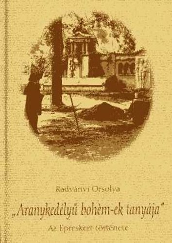 Radv�nyi Orsolya - "Aranyked�ly� boh�m-ek tany�ja" (Az Epreskert t�rt�nete)