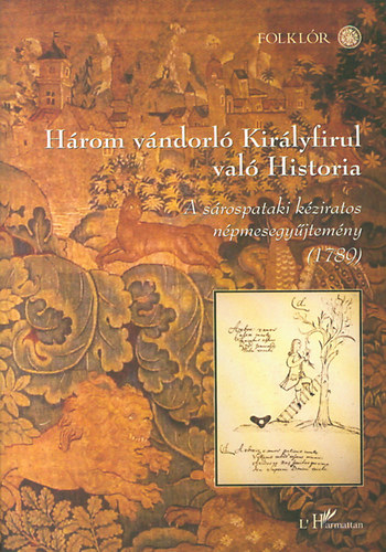 Hoppál Mihály \(szerk.) - Három vándorló Királyfirul való Historia