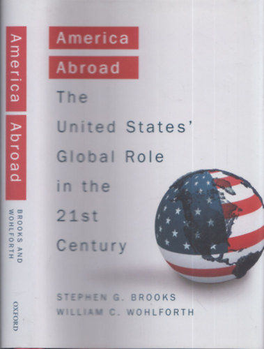 Stephen G. Brooks, William C. Wohlforth - America abroad (The United States global role in the 21st century)