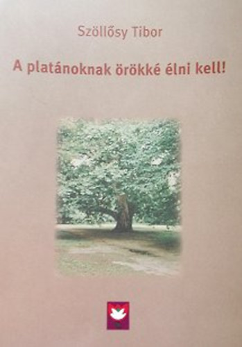 Söllősy Tibor - A platánoknak örökké élni kell!