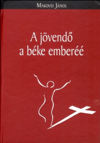 Makovei János - A jövendő a béke emberéé