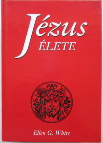 Ellen Gould White - Jézus élete (White)