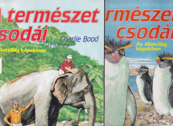 Charlie Bood - A természet csodái. Az állatvilág képekben 1-2.