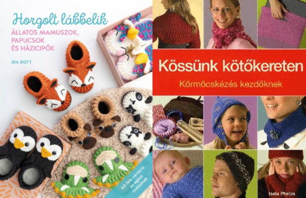 Isela Phelps, Ira Rott - 2 db kzimunka knyv  + Kssnk ktkereten - Krmcskzs kezdknek + Horgolt lbbelik - llatos mamuszok, papucsok s hzicipk 60-fle varici az egsz csaldnak