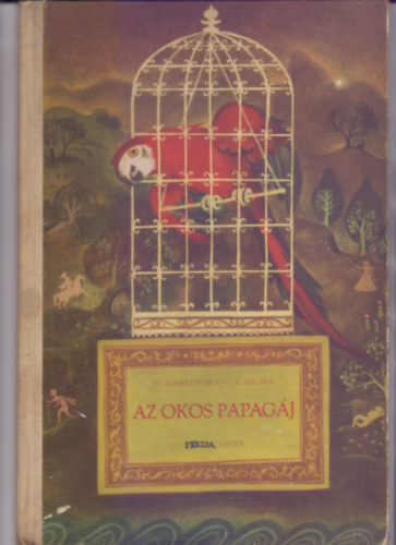 W. Markowska - A. Milska - Az okos papagj (Perzsa mesk - Jan Marcin Szancer rajzaival)